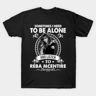 Sometime I Need To Be Alone and Listen To Reba McEntire T-Shirt